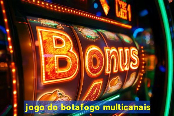 jogo do botafogo multicanais